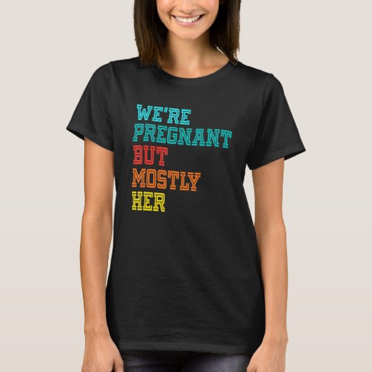 We're Pregnant Well Mostly Her For An Expectant Fa T-shirt (Voorkant)