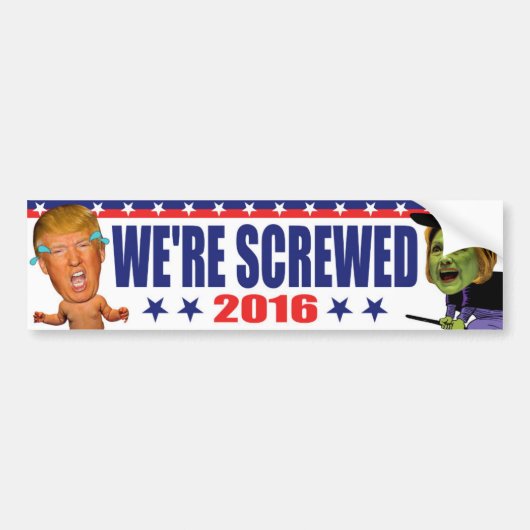 We're Screwed 2016 - Anti-Trump Hillary Clinton Bumpersticker (Voorkant)