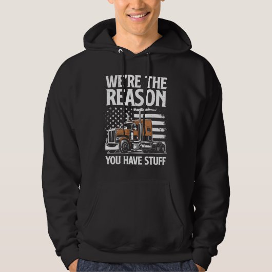 We're The Reason You Have Stuff Semi Truck Driver Hoodie (Voorkant)