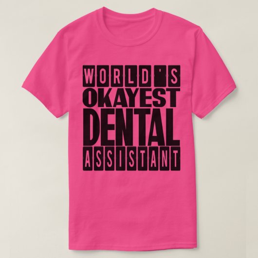 Wereld Okayest Dental Assistant-cadeauidee voor De T-shirt (Design voorkant)