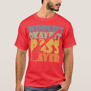 WERELDEN OKAYEST BASSPELER grappige bassist cadeau T-shirt