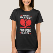 werelden Okayest Ping Ping Ping Pong Player T-shirt (Voorkant)