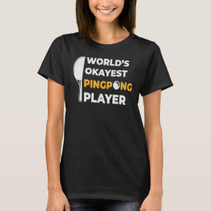 werelden Okayest Ping Ping Ping Pong Player T-shirt