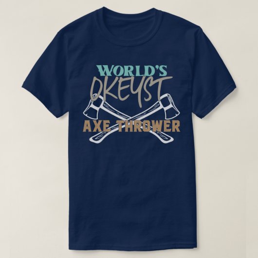 Wereldwerelden Okayest Ax Thrower Funny Ax Trowing T-shirt (Design voorkant)