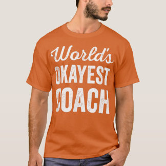 Wereldwerelden Okayest Coach Funny Sarcastic Best T-shirt