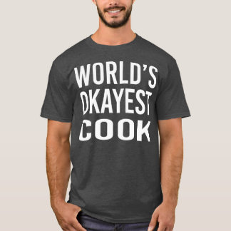 Wereldwerelden Okayest Cook Funny Best Chef Gift T-shirt