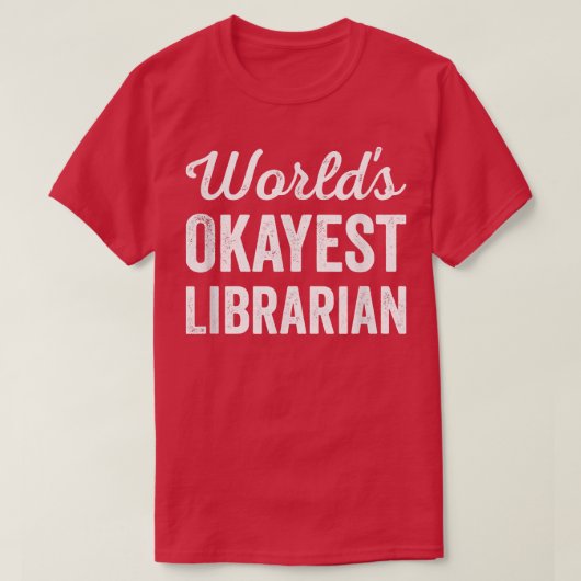 Wereldwerelden Okayest Librarian Funny Sarcastic B T-shirt (Design voorkant)