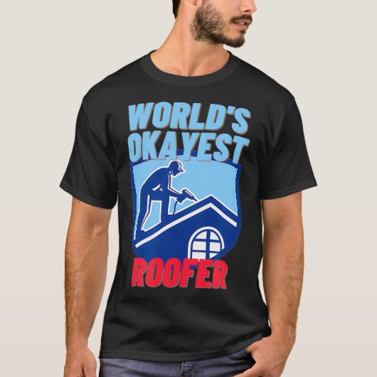 Wereldwerelden Okayest Roofer Funny Roofing Gift  T-shirt (Voorkant)