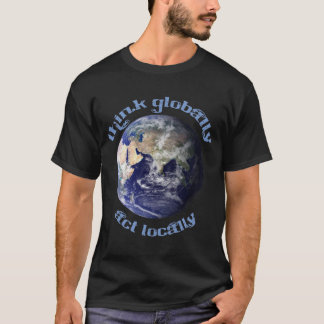 Wereldwijd denken, lokaal handelen t-shirt