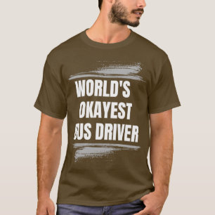 WERELDWIJDE OKAYEST BUS DRIVER PROFESSION JOBS T-SHIRT