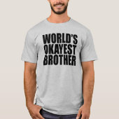 WERELDWIJD'S OKAYEST BROTHER GIFT T-SHIRT (Voorkant)