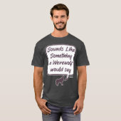 Werewolf Grappige Feestspel Beschuldig Gezegde T-shirt (Voorkant volledig)