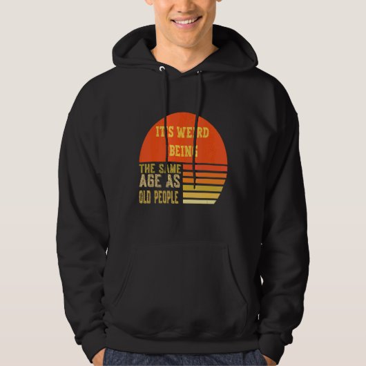 Werid is dezelfde leeftijd als oude mensen hoodie (Voorkant)