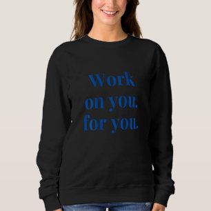 Werk aan jou voor jou Inspirerende Motivatie Quote Trui