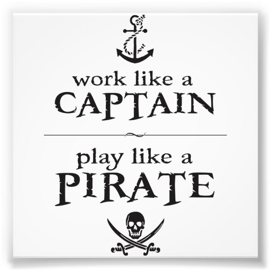 Werk als een kapitein, speel als een piraat foto afdruk (Voorkant)