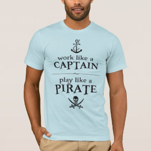 Werk als een kapitein, speel als een piraat t-shirt