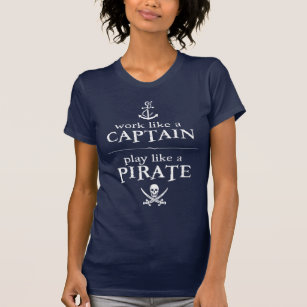 Werk als een kapitein, speel als een piraat t-shirt