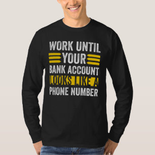 Werk alsof je bankrekening eruit ziet Telefoonnumm T-shirt