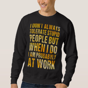 Werk citaat Ik tolereer niet altijd domme mensen Trui