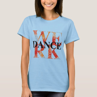 WERK DANCE T-SHIRT