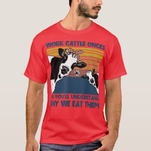 Werk een keer als we ze eten, de Koe van boeren T-shirt
