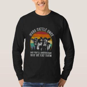 Werk eens en je zult de Koe boer begrijpen T-shirt
