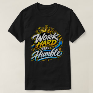 Werk Hard Blijf Bescheiden Kroon Motiverend Design T-shirt