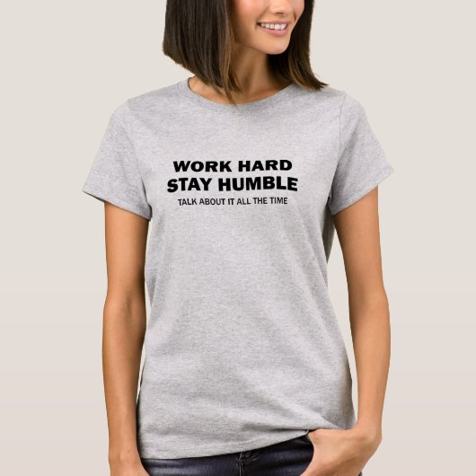 Werk hard - blijf nederig - praat erover - T-shirt (Voorkant)
