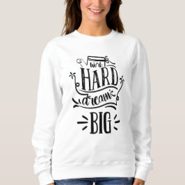 Werk hard Dream Big Motivatie Lettering Quote Trui