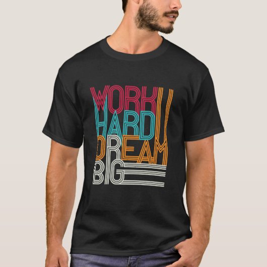 Werk hard Droom Groot Ontwerp T-shirt (Voorkant)