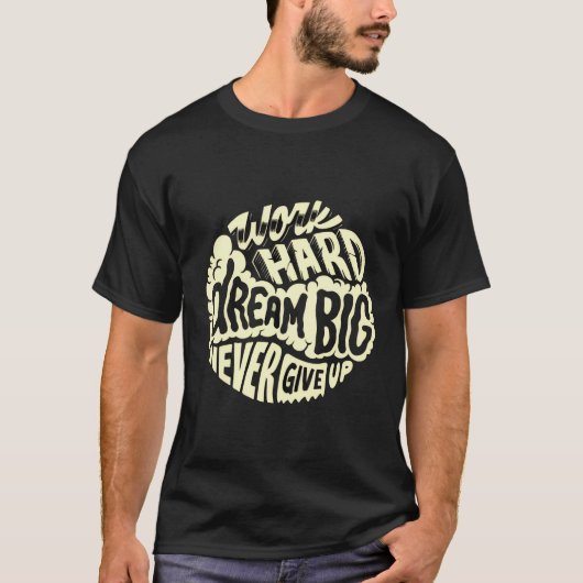 Werk hard droom groot t-shirt (Voorkant)