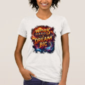 werk hard & droom groot t-shirt (Voorkant)