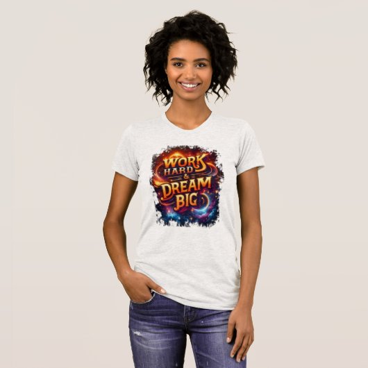 werk hard & droom groot t-shirt (Voorkant volledig)