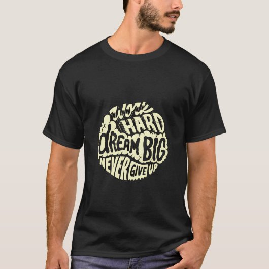 Werk hard droom groot  t-shirt (Voorkant)
