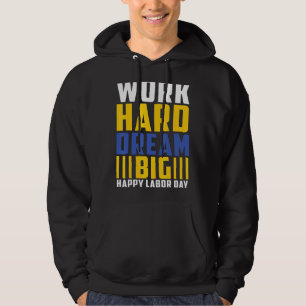Werk Hard Droom Grote Gelukkige Dag van de Arbeid Hoodie