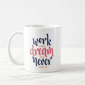 Werk hard, droomgroot, geef nooit op koffiemok