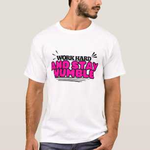 Werk hard en blijf nederig t-shirt