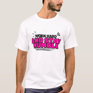 Werk hard en blijf nederig t-shirt