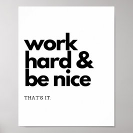 Werk hard en wees aardig. Dat is het. Poster