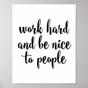 Werk hard en wees aardig tegen mensen poster