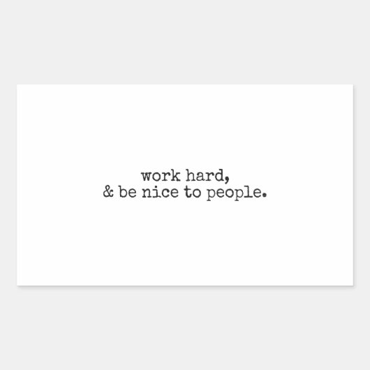 Werk hard en wees aardig tegen mensen rechthoekige sticker (Voorkant)