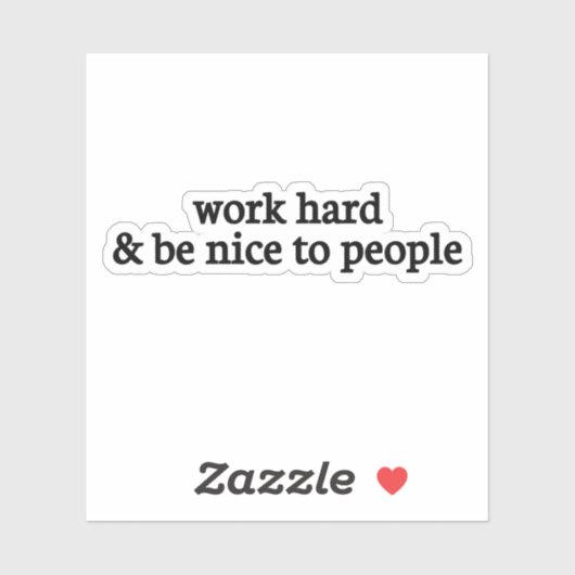 Werk hard en wees aardig tegen mensen, wees aardig sticker (Vel)