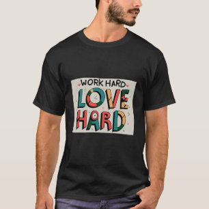 Werk hard, hou van hard t-shirt