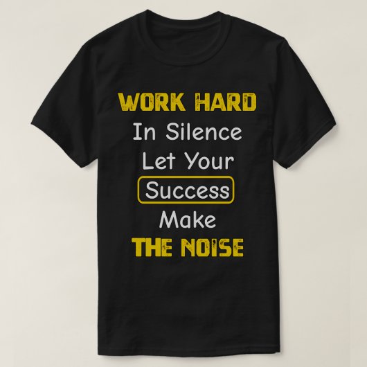 Werk hard in stilte Laat je succes het NOI maken T-shirt (Design voorkant)