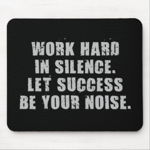 Werk hard in stilte - laat succes uw geluid zijn muismat