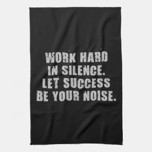 Werk hard in stilte - laat succes uw geluid zijn theedoek