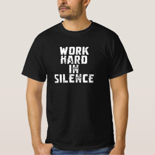 Werk hard in stilte t-shirt