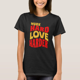 Werk Hard Liefde Harder Motivatie Leven Quote T-shirt