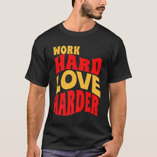 Werk Hard Liefde Harder Motivatie Leven Quote T-shirt (Voorkant)