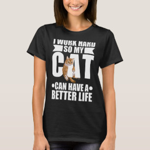 Werk hard Mijn katje kan een beter diertje zijn T-shirt